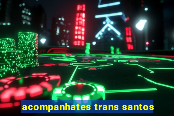 acompanhates trans santos